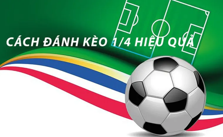 Hướng Dẫn Cách Chơi Kèo Chấp 0.25 Hiệu Quả Nhất Hiện Nay