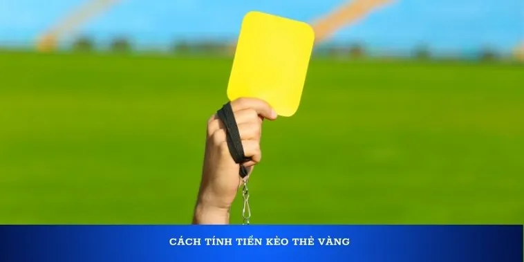Cẩm Nang Về Cách Chơi Kèo Thẻ Vàng Đạt Hiệu Quả Tối Ưu