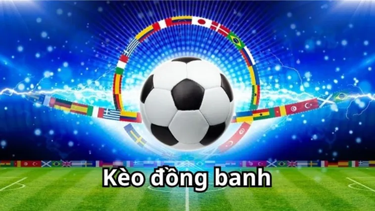 Bật Mí Cách Chơi Kèo Đồng Banh Mang Lại Hiệu Quả Cao Nhất