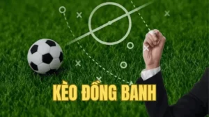 Bật Mí Cách Chơi Kèo Đồng Banh Mang Lại Hiệu Quả Cao Nhất