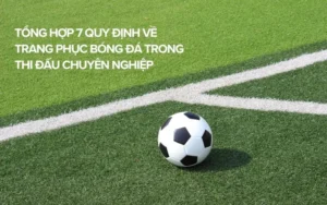 Những Quy Định Về Trang Phục Bóng Đá Theo Chuẩn Quốc Tế
