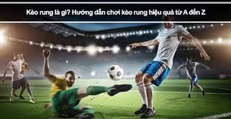 Bí Quyết Chiến Thắng Kèo Rung Bóng Đá Để Nhận Thưởng Lớn Ngay